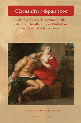 Cixous After / Depuis 2000 - Hall, Elizabeth Berglund (Editor), and Chevillot, Fr�d�rique (Editor), and Hoft-March, Eilene (Editor)