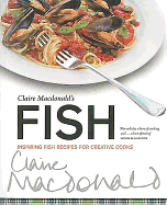 Claire Macdonald's Fish: Inspiring Fish Recipes for Creative Cooks
