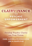 Clairvoyance for Psychic Empowerment: Develop Psychic Clarity & True Vision
