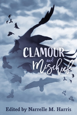 Clamour and Mischief - Harris, Narrelle M (Editor)
