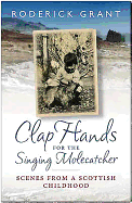 Clap Hands for the Singing Molecatcher: Scenes from a Scottish Childhood