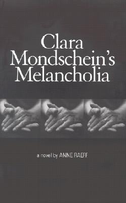 Clara Mondschein's Melancholia - Raeff, Anne
