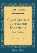 Clare College Letters and Documents: Edited with Notes (Classic Reprint)