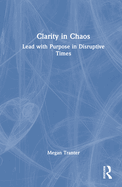 Clarity in Chaos: Lead with Purpose in Disruptive Times