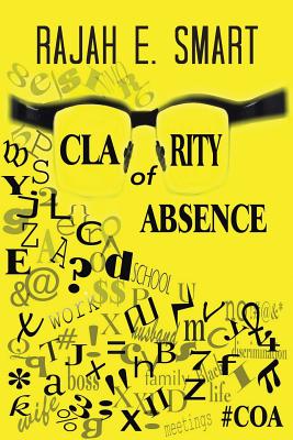 Clarity of Absence - Smart, Rajah E