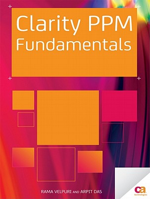 Clarity PPM Fundamentals - Velpuri, Rama, and Das, Arpit, and Das, Antonio