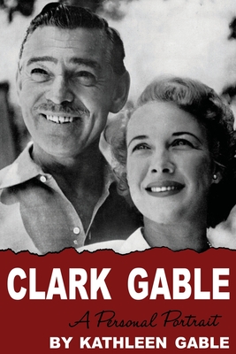 Clark Gable: A Personal Portrait - Gable, Kathleen