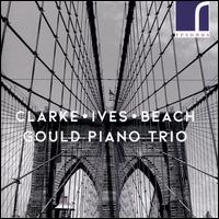 Clarke, Ives, Beach - Gould Piano Trio