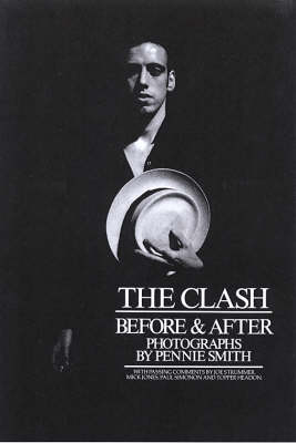 Clash: Before and After - Smith, Pennie (Photographer), and Members of the Clash (Foreword by)