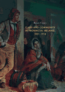Class and Community in Provincial Ireland, 1851-1914