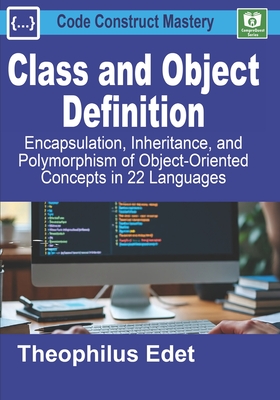 Class and Object Definition: Encapsulation, Inheritance, and Polymorphism of Object-Oriented Concepts in 22 Languages - Edet, Theophilus