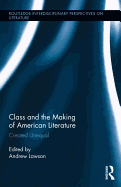 Class and the Making of American Literature: Created Unequal
