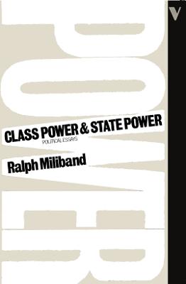 Class Power and State Power: Political Essays - Miliband, Ralph