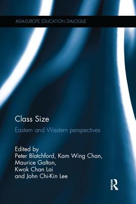 Class Size: Eastern and Western perspectives - Blatchford, Peter (Editor), and Chan, Kam Wing (Editor), and Galton, Maurice (Editor)