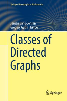 Classes of Directed Graphs - Bang-Jensen, J�rgen (Editor), and Gutin, Gregory (Editor)