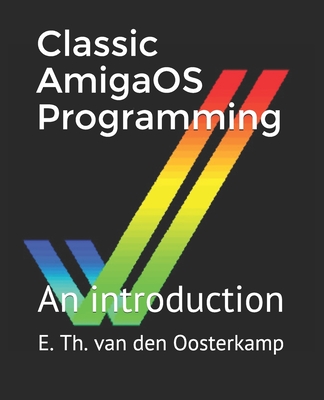 Classic AmigaOS Programming: An introduction - Van Den Oosterkamp, Edwin Th