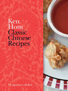 Classic Chinese Recipes: 75 Signature Dishes
