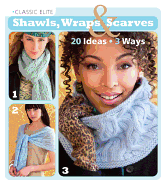 Classic Elite Shawls, Wraps & Scarves: 20 Ideas * 3 Ways
