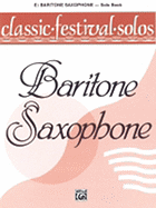 Classic Festival Solos (E-Flat Baritone Saxophone), Vol 1: Solo Book
