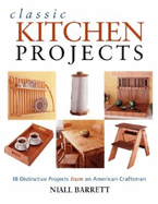 Classic Kitchen Projects: Complete Instructions for 17 Distinctive Projects