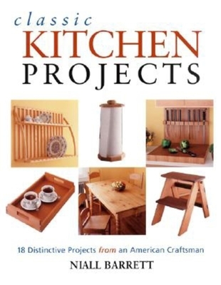 Classic Kitchen Projects: Complete Instructions for 17 Distinctive Projects - Barrett, Niall