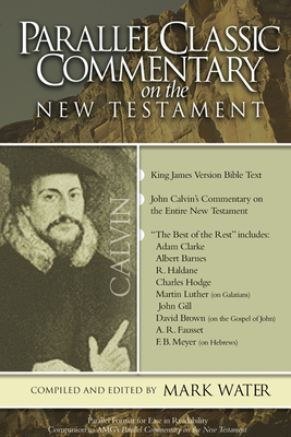 Classic Parallel Commentary on the New Testament - Calvin, John