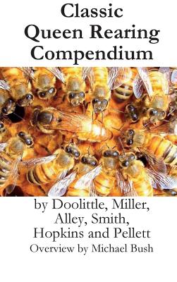 Classic Queen Rearing Compendium - Bush, Michael D, and Doolittle, Miller Smith