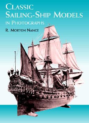 Classic Sailing-Ship Models in Photographs - Nance, R Morton