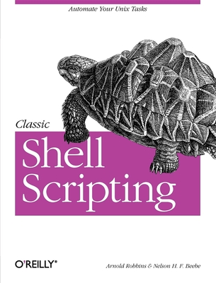 Classic Shell Scripting: Hidden Commands That Unlock the Power of UNIX - Robbins, Arnold, and Beebe, Nelson H F