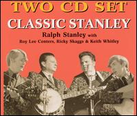 Classic Stanley - Ralph Stanley/Keith Whitley/Ricky Scaggs