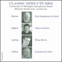 Classic Structures - Adam Unsworth (horn); Jason Bergman (cornet); Nancy Ambrose King (oboe); University of Michigan Symphonic Band;...