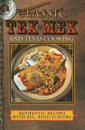 Classic Tex-Mex and Texas Cooking: Authentic Recipes with Big, Bold Flavors