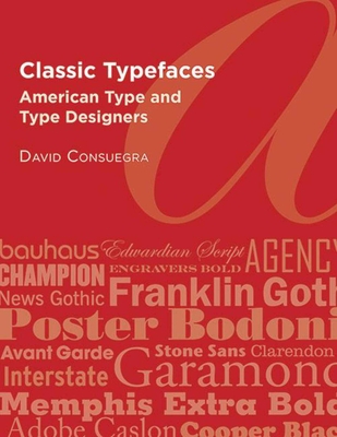 Classic Typefaces: American Type & Type Designers - Consuegra, David