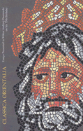 Classica Orientalia: Essays Presented to Wiktor Daszewski on His 75th Birthday