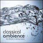 Classical Ambience: The Ultimate in Calming Classics