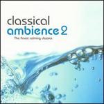 Classical Ambience, Vol. 2: Another Fine Collection of Calming Classics