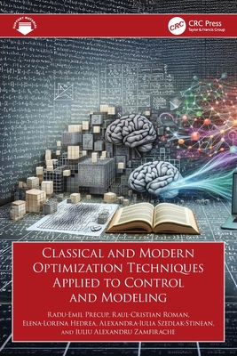 Classical and Modern Optimization Techniques Applied to Control and Modeling - Precup, Radu-Emil, and Roman, Raul-Cristian, and Hedrea, Elena-Lorena