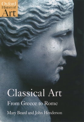 Classical Art: From Greece to Rome - Beard, Mary (Editor), and Henderson, John