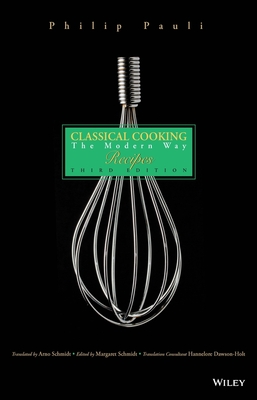 Classical Cooking: The Modern Way Recipes - Schmidt, Arno (Translated by), and Schmidt, Margaret (Editor)