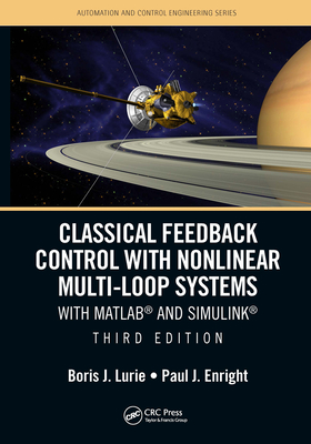 Classical Feedback Control with Nonlinear Multi-Loop Systems: With Matlab(r) and Simulink(r), Third Edition - Lurie, Boris J, and Enright, Paul
