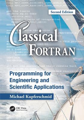 Classical Fortran: Programming for Engineering and Scientific Applications, Second Edition - Kupferschmid, Michael