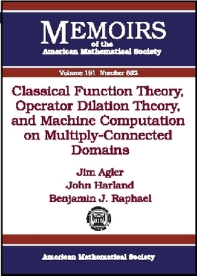 Classical Function Theory, Operator Dilation Theory, and Machine Computation on Multiply-Connected Domains - Agler, Jim