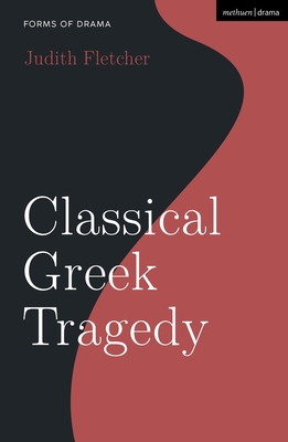 Classical Greek Tragedy - Fletcher, Judith, and Shepherd, Simon (Editor)