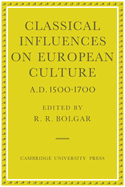 Classical Influences on European Culture, A.D. 1500 1700