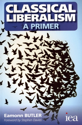 Classical Liberalism - A Primer - Butler, Eamonn