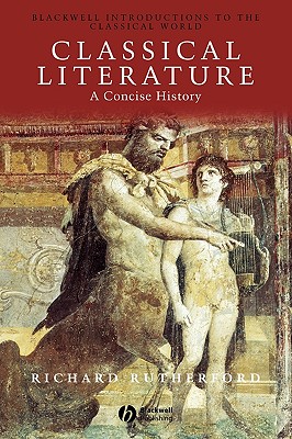 Classical Literature: A Concise History - Rutherford, Richard