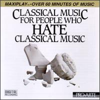 Classical Music For People Who Hate Classical Music - Camerata Academica Wurzburg; Camerata Romana; Collegium Aureum; Martha Bergerich (piano); Vienna Volksoper Orchestra