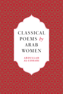 Classical Poems by Arab Women: An Anthology