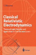 Classical Relativistic Electrodynamics: Theory of Light Emission and Application to Free Electron Lasers