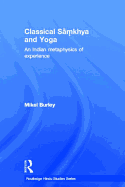 Classical Samkhya and Yoga: An Indian Metaphysics of Experience
